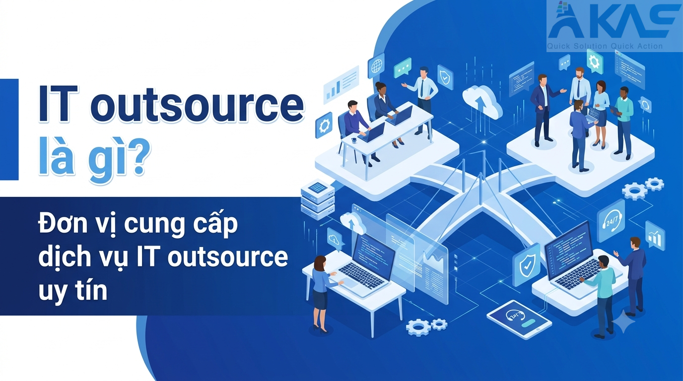 IT outsource là gì? Đơn vị cung cấp dịch vụ IT outsource uy tín