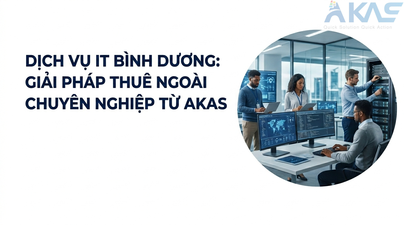 Dịch vụ IT Bình Dương: Giải Pháp Thuê Ngoài Chuyên Nghiệp Từ AKAS