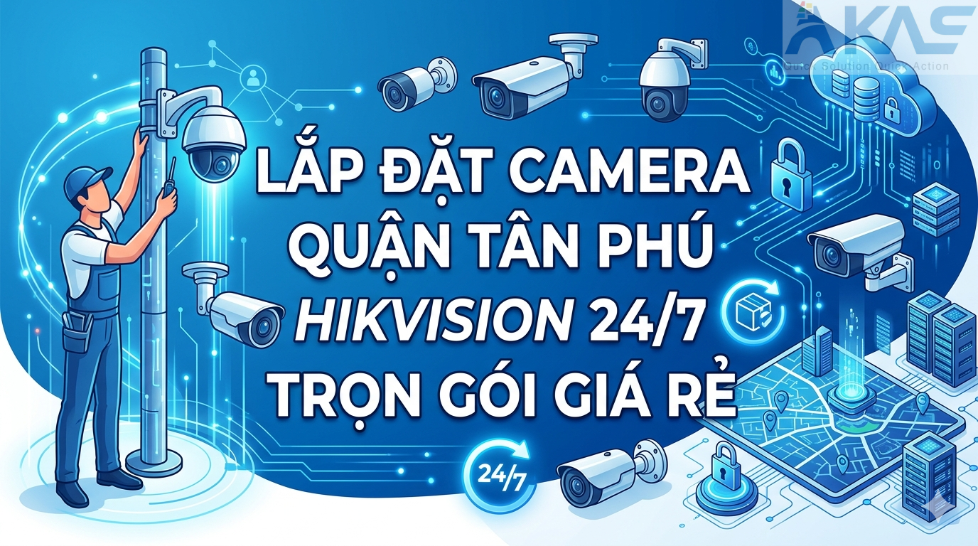 Lắp Đặt Camera Quận Tân Phú Hikvision 24/7 Trọn Gói Giá Rẻ Lắp Đặt Camera Quận Tân Phú Hikvision 24/7 Trọn Gói Giá Rẻ