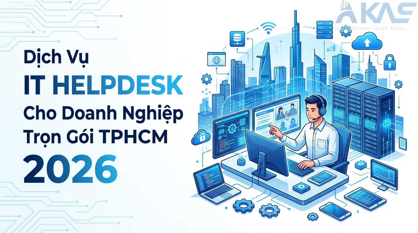 Dịch Vụ IT Helpdesk Cho Doanh Nghiệp Trọn Gói TPHCM 2026 – AKAS