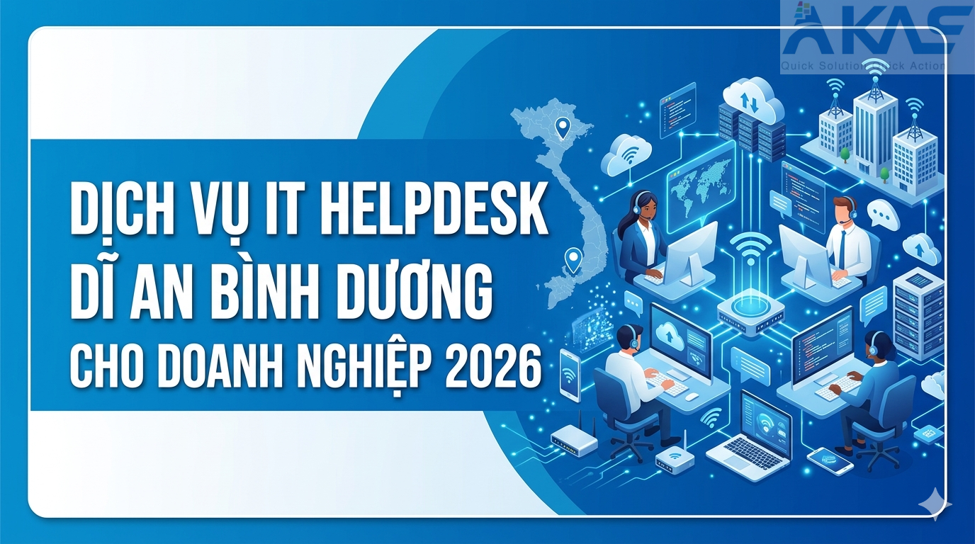 Dịch Vụ IT Helpdesk Dĩ An Bình Dương Cho Doanh Nghiệp 2026
