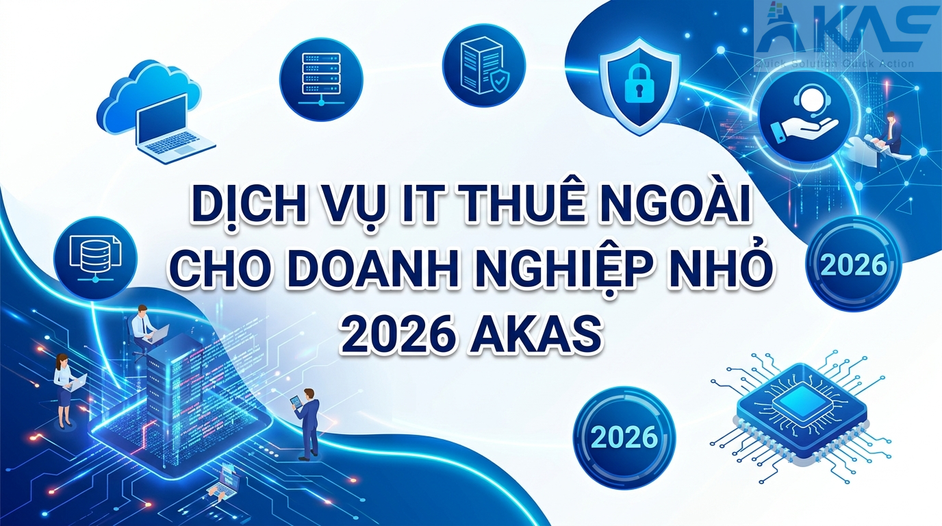 Dịch Vụ IT Thuê Ngoài Cho Doanh Nghiệp Nhỏ 2026 AKAS