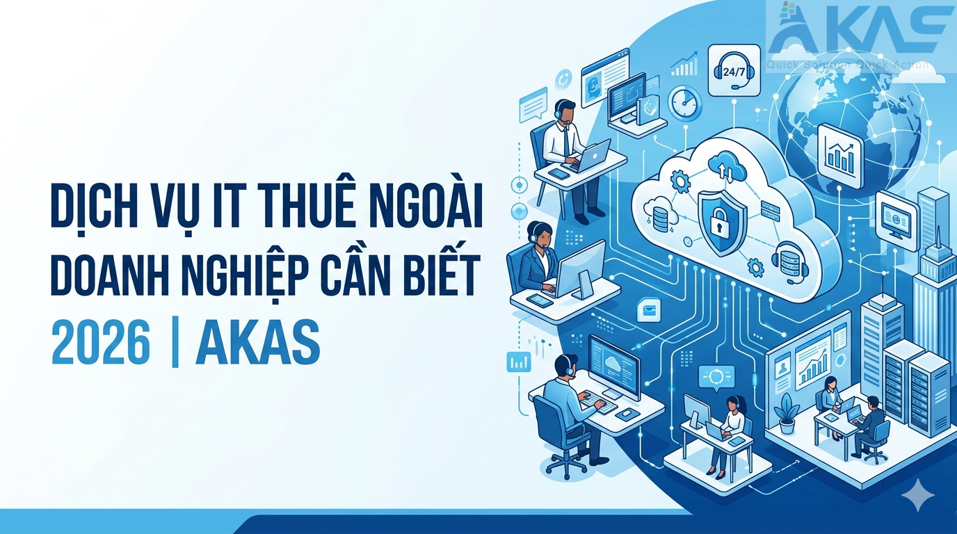 Dịch Vụ IT Thuê Ngoài Doanh Nghiệp Cần Biết 2026 AKAS
