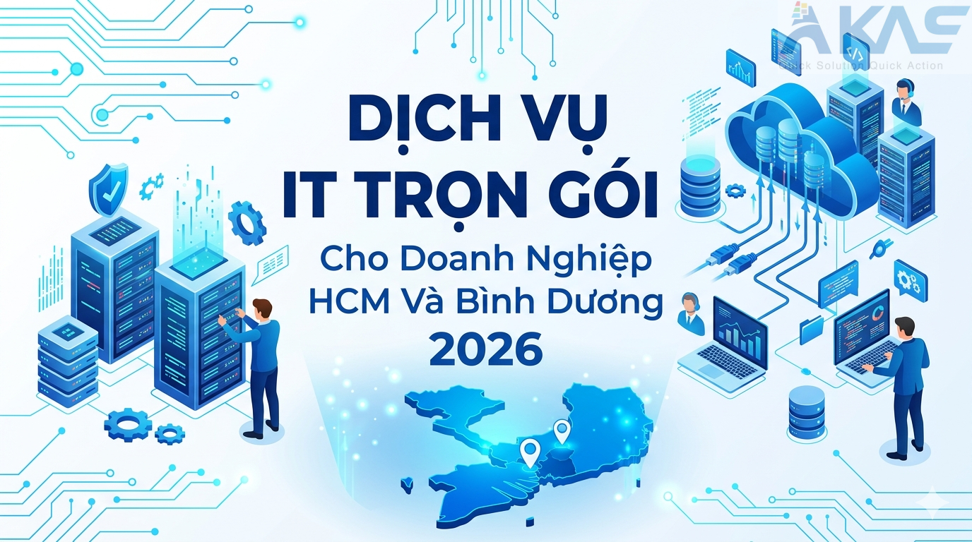 Dịch Vụ IT Trọn Gói Cho Doanh Nghiệp HCM Và Bình Dương 2026 Akas