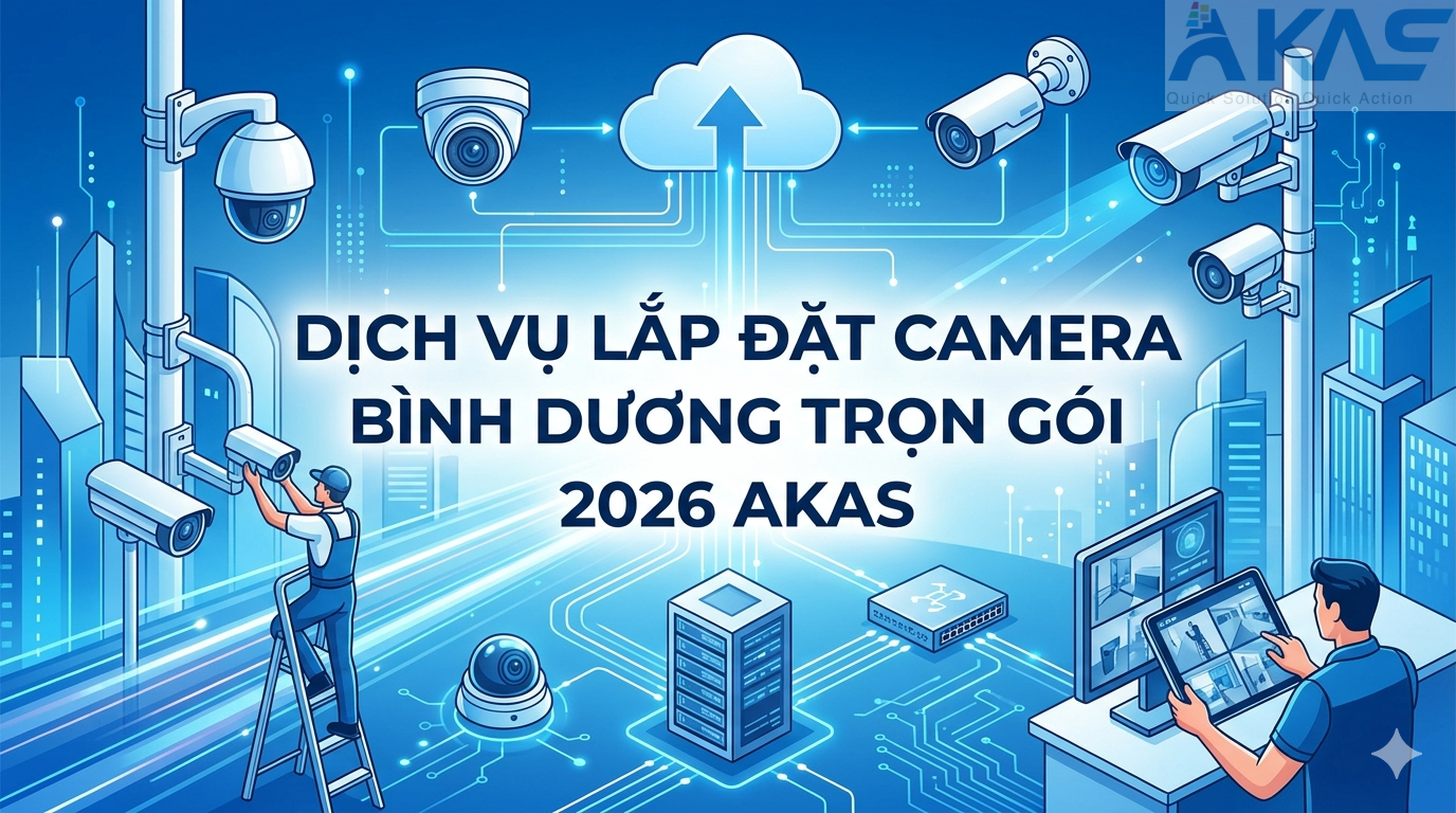 Dịch Vụ Lắp Đặt Camera Bình Dương Trọn Gói 2026 AKAS