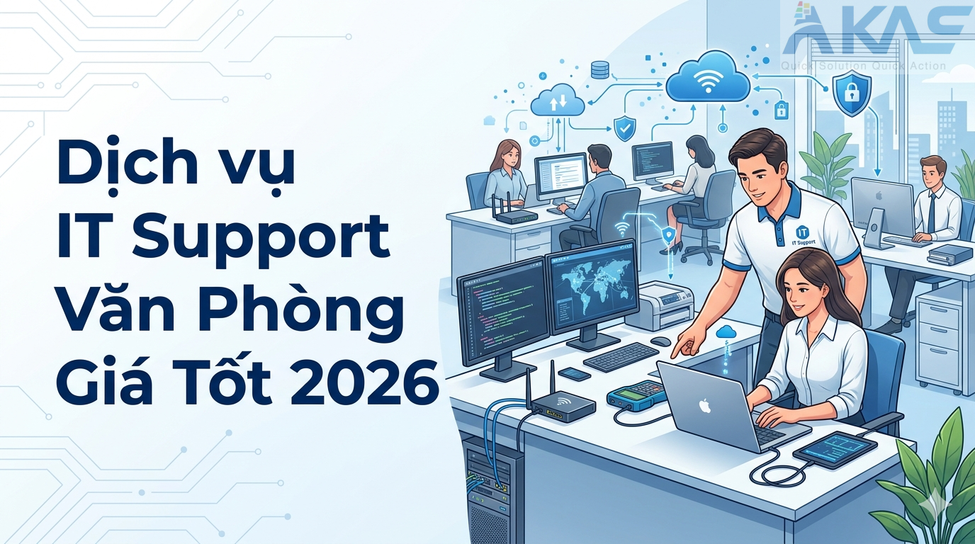 Dịch vụ IT Support Văn Phòng Giá Tốt 2026 Akas