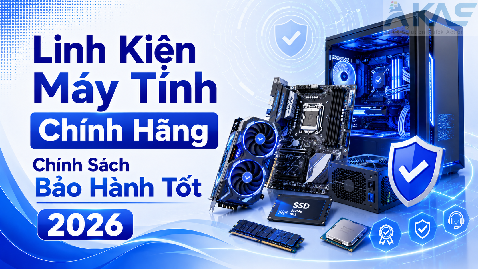 Linh Kiện Máy Tính Chính Hãng Chính Sách Bảo Hành Tốt 2026 AKAS