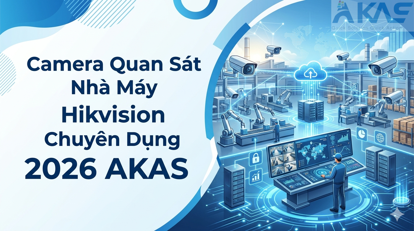 Camera Quan Sát Nhà Máy Hikvision Chuyên Dụng 2026 AKAS