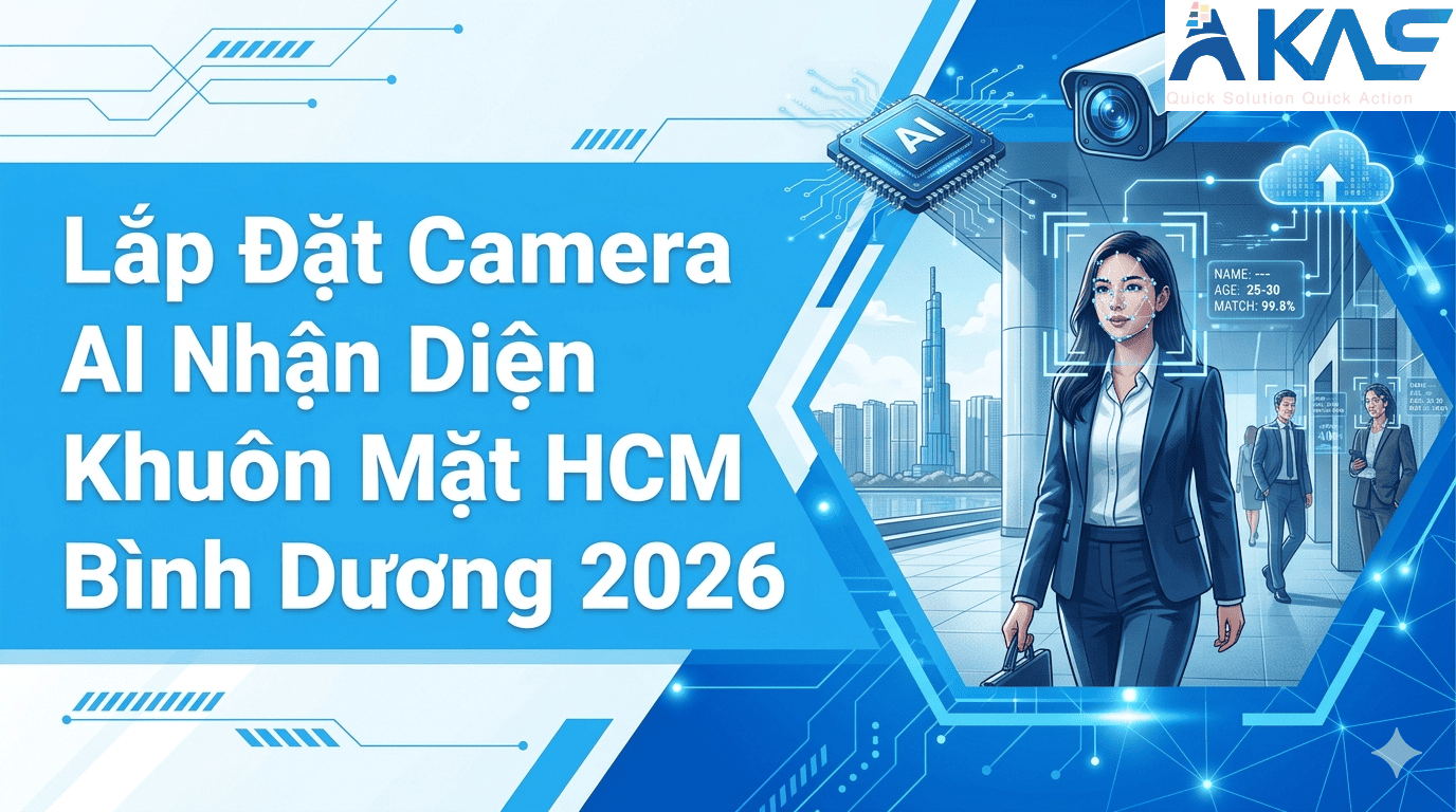 Lắp Đặt Camera AI Nhận Diện Khuôn Mặt HCM Bình Dương 2026