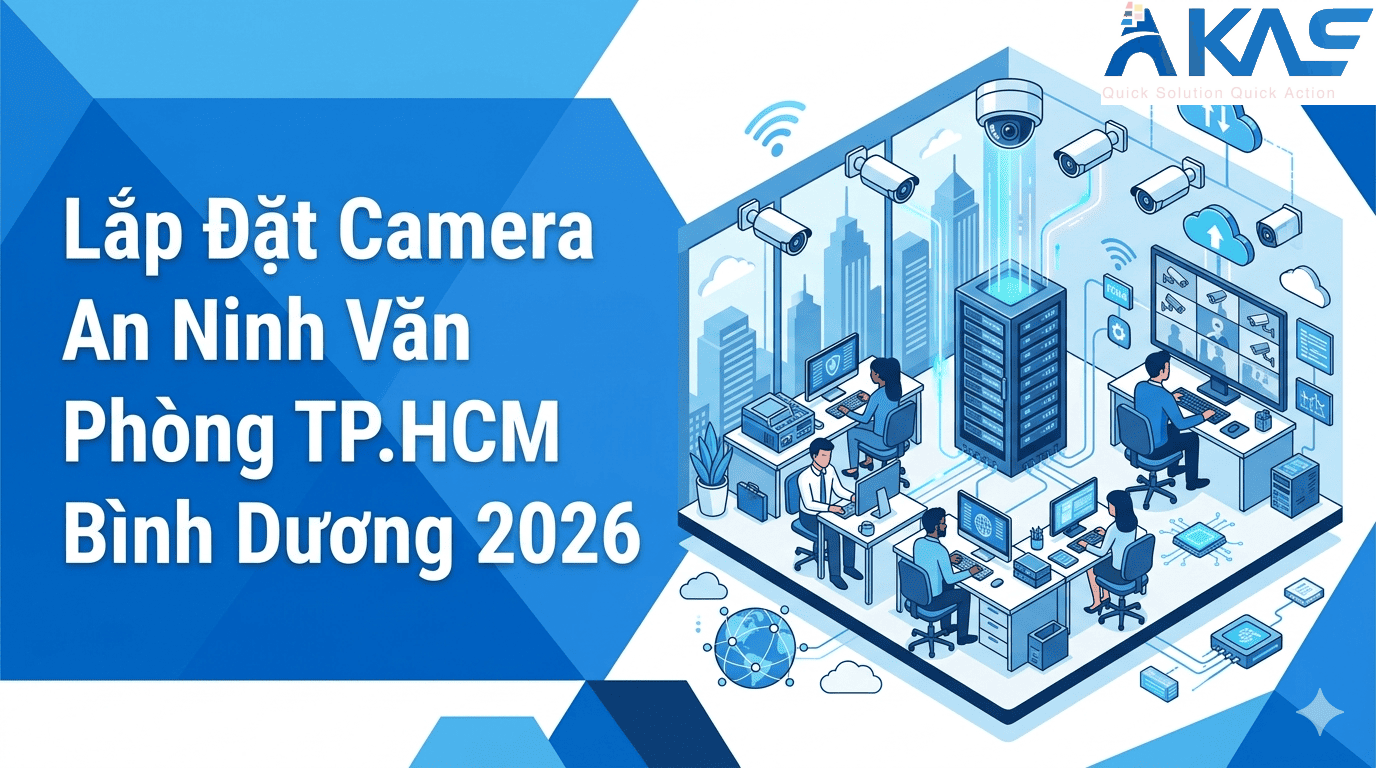 Lắp Đặt Camera An Ninh Văn Phòng TP.HCM Bình Dương 2026