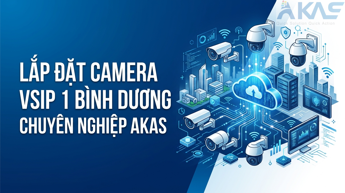 Lắp Đặt Camera VSIP 1 Bình Dương Chuyên Nghiệp AKAS