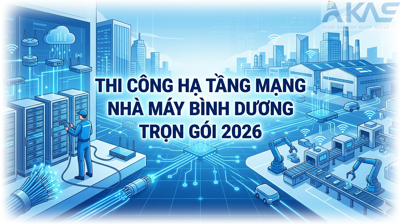 Thi Công Hạ Tầng Mạng Nhà Máy Bình Dương Trọn Gói 2026