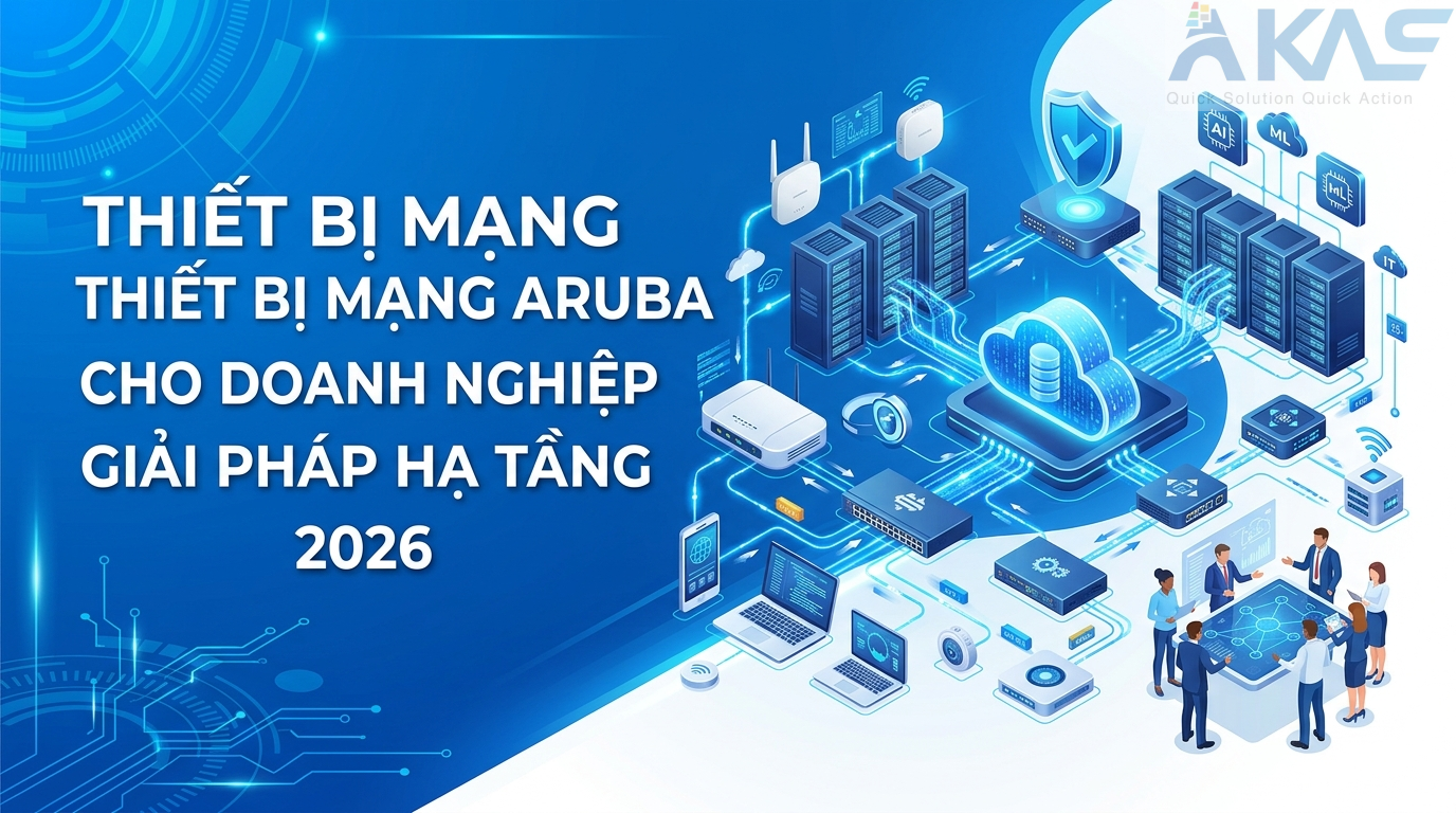 Thiết Bị Mạng Aruba Cho Doanh Nghiệp Giải Pháp Hạ Tầng Mạng 2026