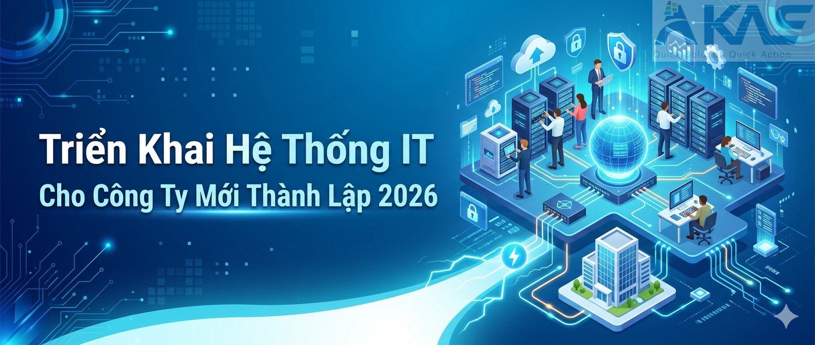 Triển Khai Hệ Thống IT Cho Công Ty Mới Thành Lập Trọn Gói 2026