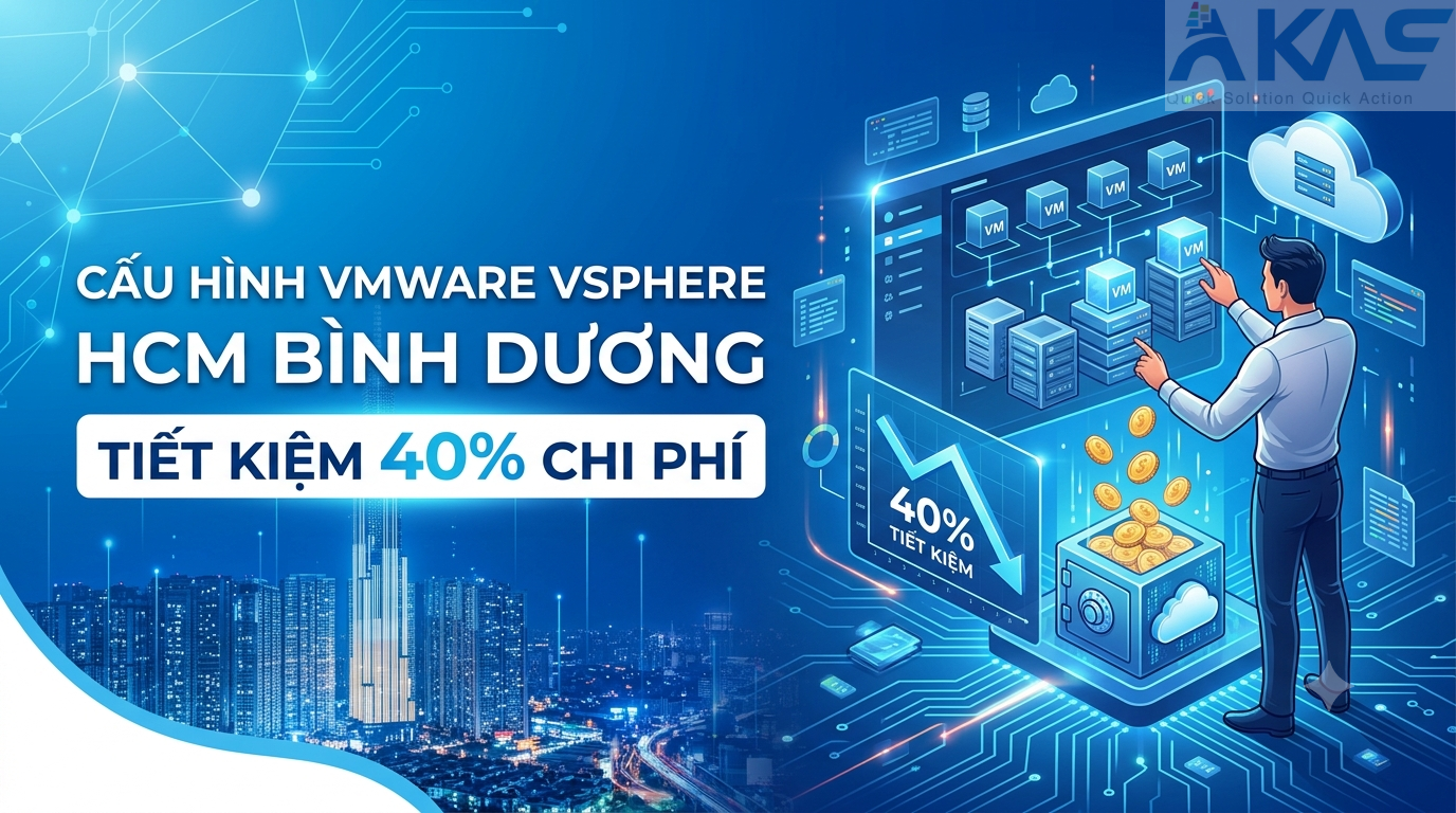 Cấu Hình VMware vSphere HCM Bình Dương Tiết Kiệm 40-60% Chi Phí