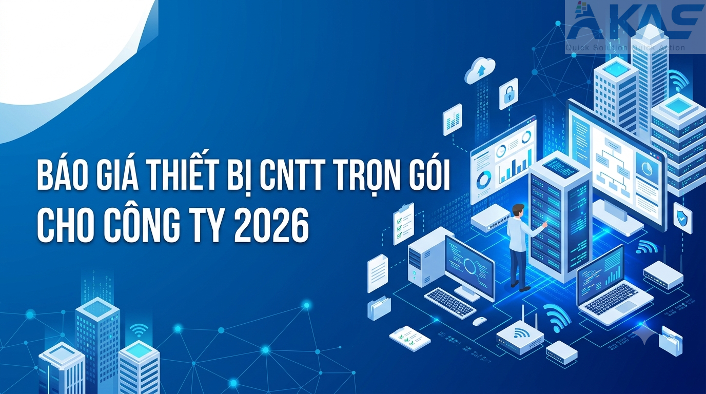 Báo Giá Thiết Bị CNTT Trọn Gói Cho Công Ty 2026 Báo Giá Thiết Bị CNTT Trọn Gói Cho Công Ty 2026