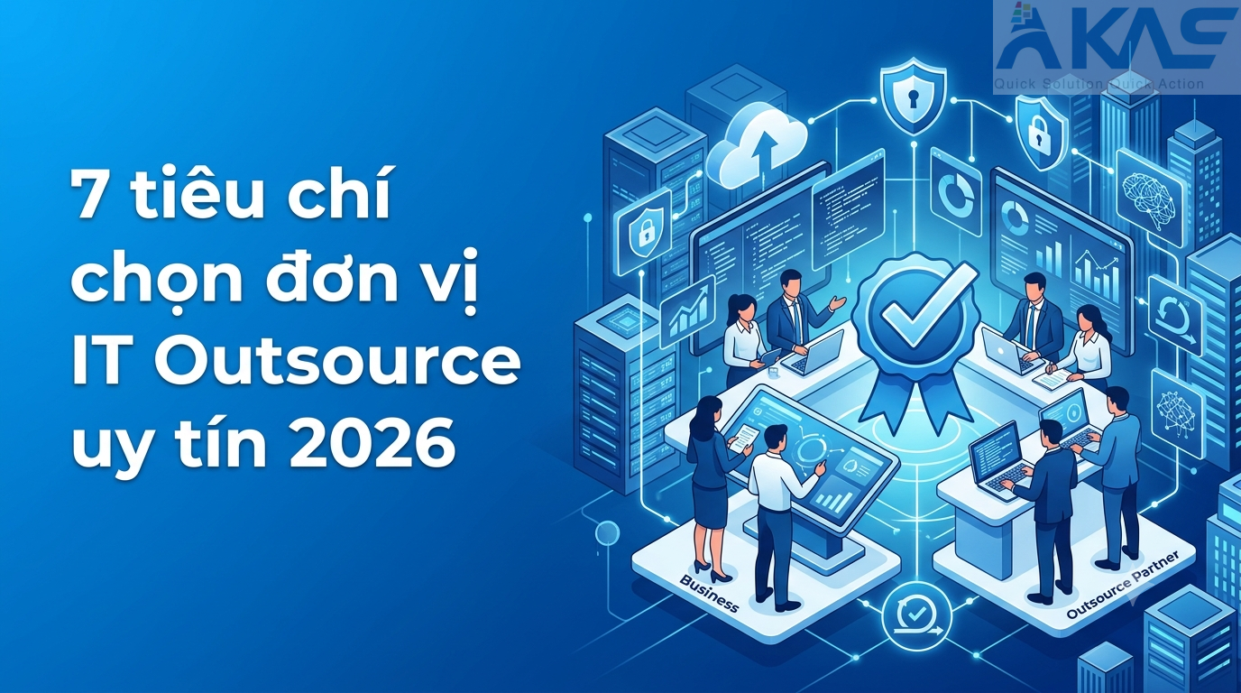 7 tiêu chí chọn đơn vị IT Outsource uy tín 2026