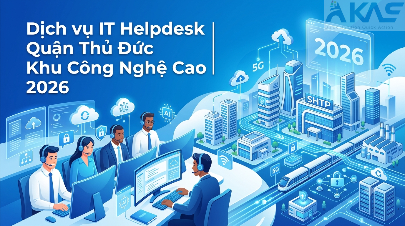 Dịch vụ IT Helpdesk Quận Thủ Đức Khu Công Nghệ Cao 2026
