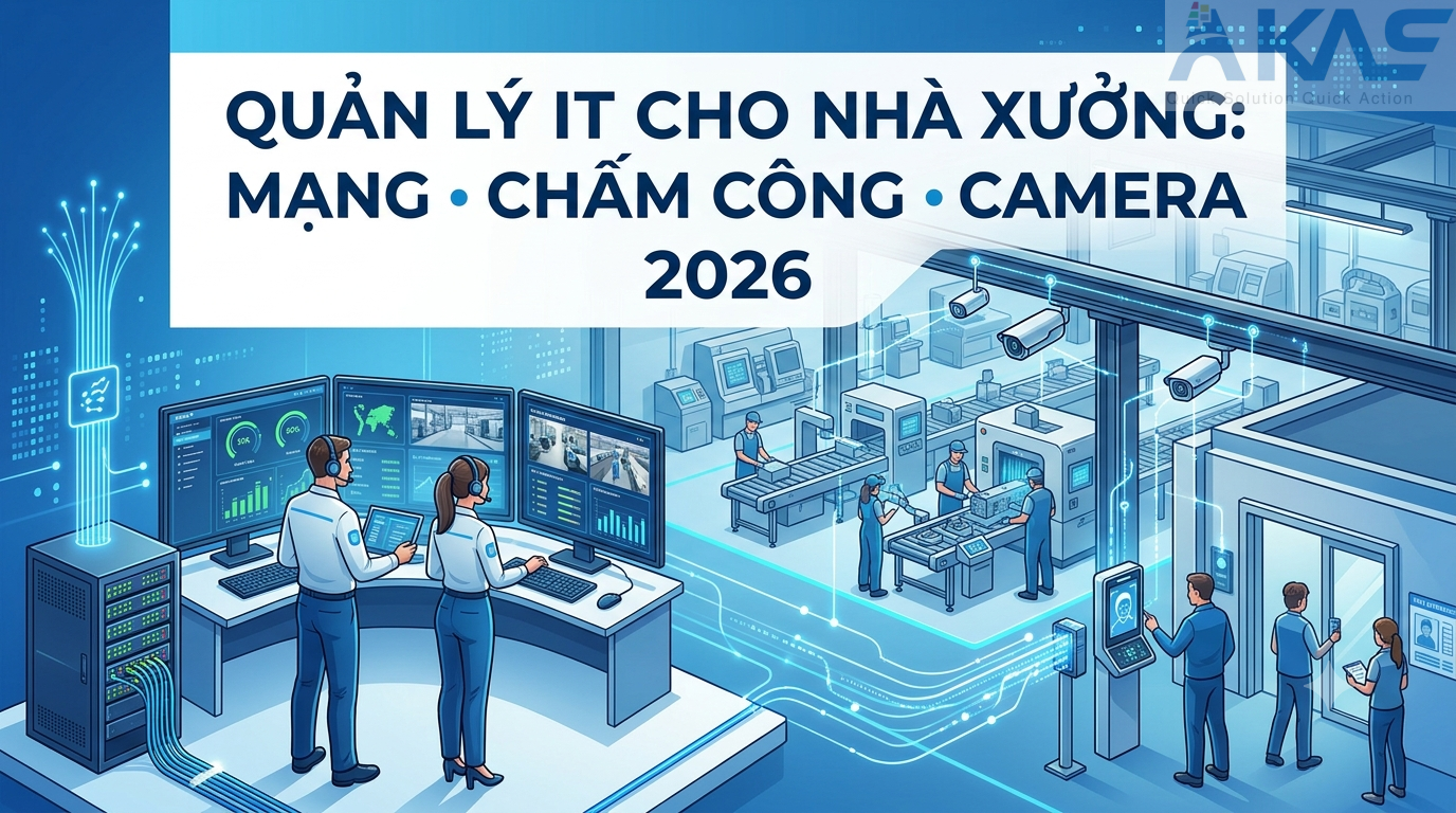 Quản lý IT Cho Nhà Xưởng Nhà Máy: Mạng Chấm Công Camera 2026 Quản lý IT Cho Nhà Xưởng Nhà Máy: Mạng Chấm Công Camera 2026