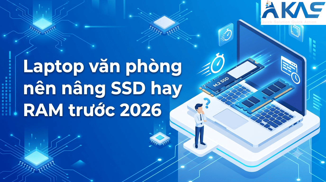 Laptop văn phòng nên nâng SSD hay RAM trước 2026